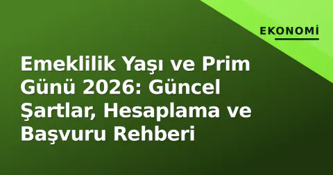 Emeklilik Yaşı ve Prim Günü 2026: Güncel Şartlar, Hesaplama ve Başvuru Rehberi