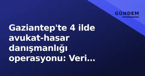 Gaziantep'te 4 ilde avukat-hasar danışmanlığı operasyonu: Veri hırsızlığı ağı hedef alındı Gaziantep'te 4 ilde avukat-hasar danışmanlığı operasyonu: Veri hırsızlığı ağı hedef alındı