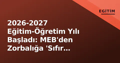 2026-2027 Eğitim-Öğretim Yılı Başladı: MEB'den Zorbalığa 'Sıfır Tolerans' Kararı