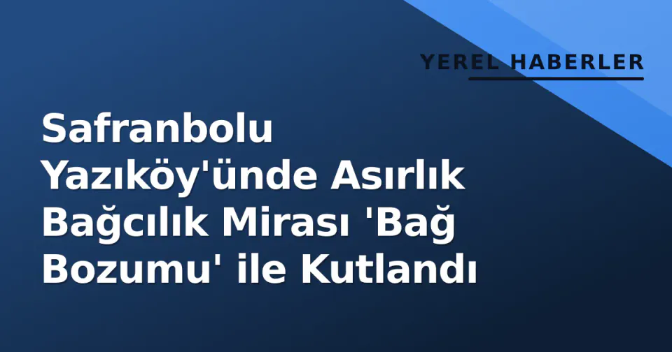 Safranbolu Yazıköy'ünde Asırlık Bağcılık Mirası 'Bağ Bozumu' ile Kutlandı görseli