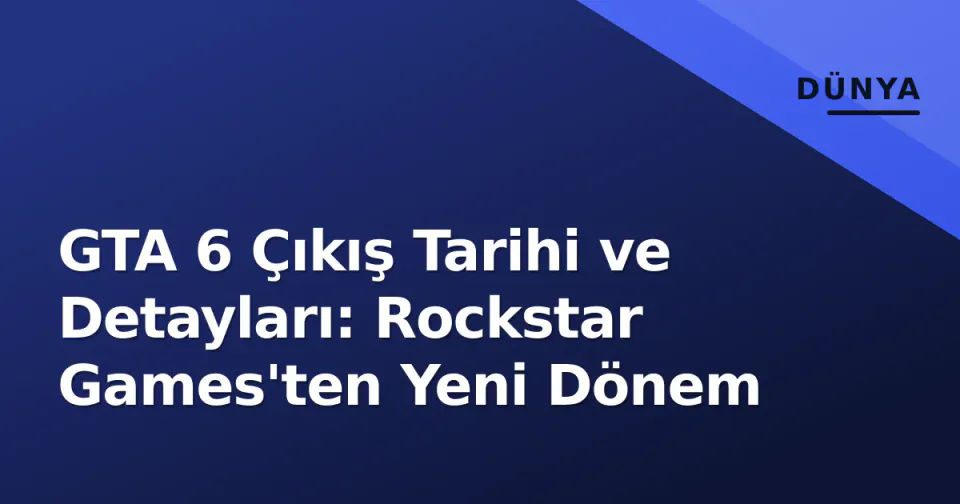 GTA 6 Çıkış Tarihi ve Detayları: Rockstar Games'ten Yeni Dönem görseli