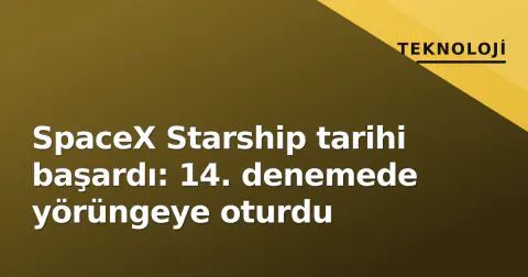 SpaceX Starship tarihi başardı: 14. denemede yörüngeye oturdu