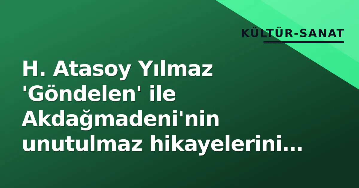 H. Atasoy Yılmaz 'Göndelen' ile Akdağmadeni'nin unutulmaz hikayelerini anlattı H. Atasoy Yılmaz 'Göndelen' ile Akdağmadeni'nin unutulmaz hikayelerini anlattı