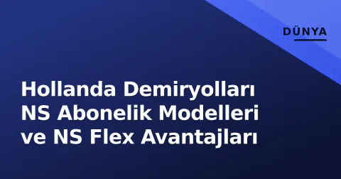 Hollanda Demiryolları NS Abonelik Modelleri ve NS Flex Avantajları