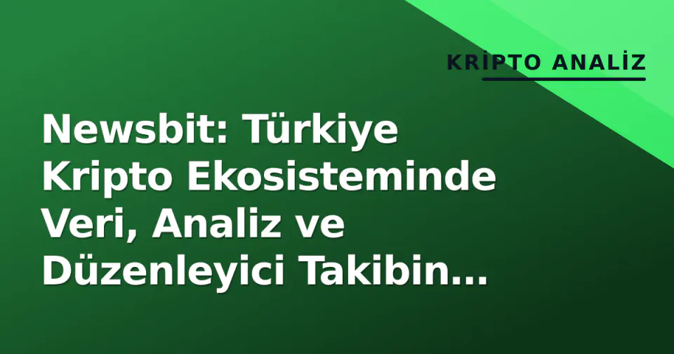 Newsbit: Türkiye Kripto Ekosisteminde Veri, Analiz ve Düzenleyici Takibin Merkezi görseli