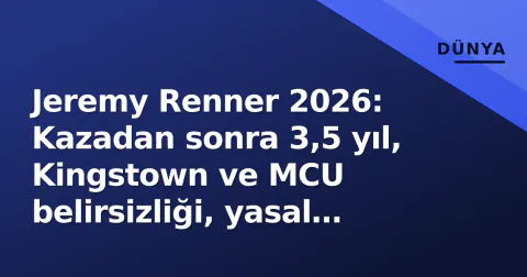 Jeremy Renner 2026: Kazadan sonra 3,5 yıl, Kingstown ve MCU belirsizliği, yasal mücadelelerin güncel tablosu