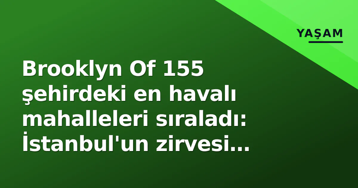 Brooklyn Of 155 şehirdeki en havalı mahalleleri sıraladı: İstanbul'un zirvesi Yeldeğirmeni Brooklyn Of 155 şehirdeki en havalı mahalleleri sıraladı: İstanbul'un zirvesi Yeldeğirmeni