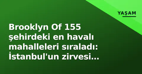 Brooklyn Of 155 şehirdeki en havalı mahalleleri sıraladı: İstanbul'un zirvesi Yeldeğirmeni