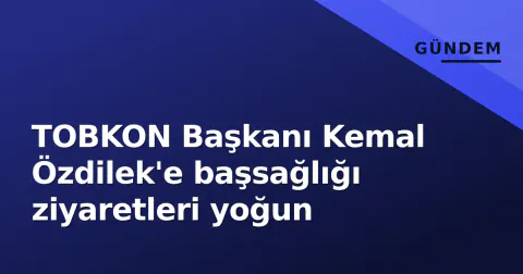 TOBKON Başkanı Kemal Özdilek'e başsağlığı ziyaretleri yoğun