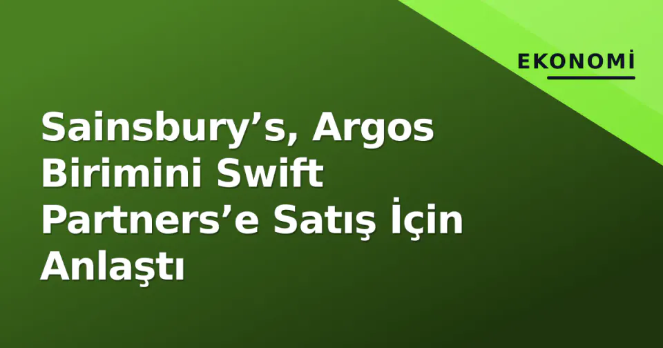 Sainsbury’s, Argos Birimini Swift Partners’e Satış İçin Anlaştı görseli