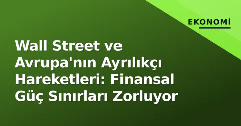 Wall Street ve Avrupa'nın Ayrılıkçı Hareketleri: Finansal Güç Sınırları Zorluyor