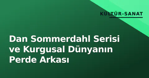 Dan Sommerdahl Serisi ve Kurgusal Dünyanın Perde Arkası