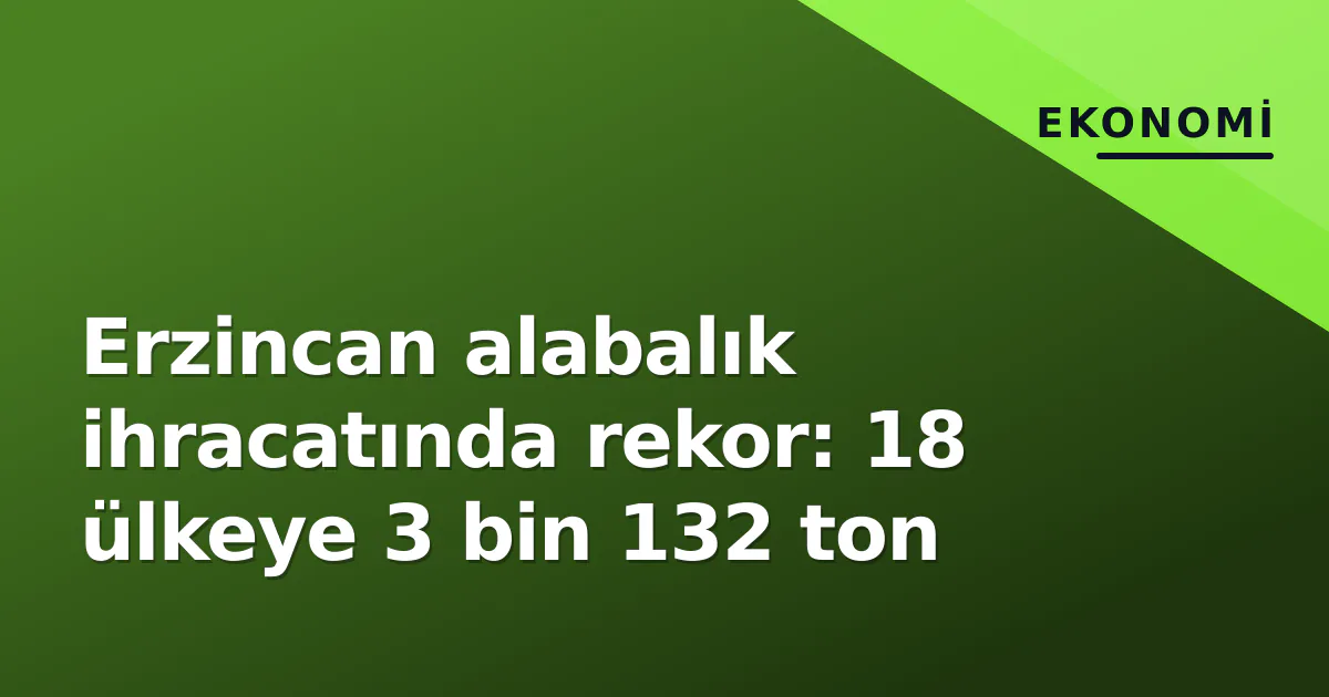Erzincan alabalık ihracatında rekor: 18 ülkeye 3 bin 132 ton Erzincan alabalık ihracatında rekor: 18 ülkeye 3 bin 132 ton