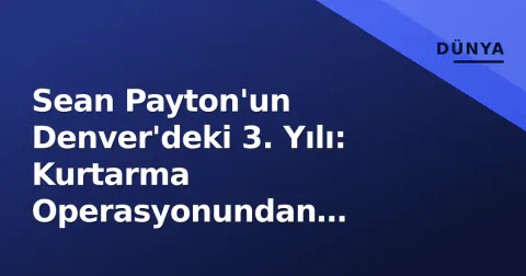 Sean Payton'un Denver'deki 3. Yılı: Kurtarma Operasyonundan Şampiyonluk İddiasına Geçişin Sınavı