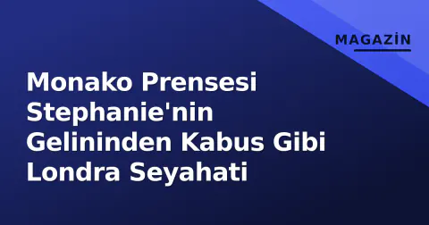 Monako Prensesi Stephanie'nin Gelininden Kabus Gibi Londra Seyahati