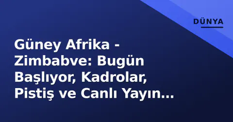 Güney Afrika - Zimbabve: Bugün Başlıyor, Kadrolar, Pistiş ve Canlı Yayın Detayları