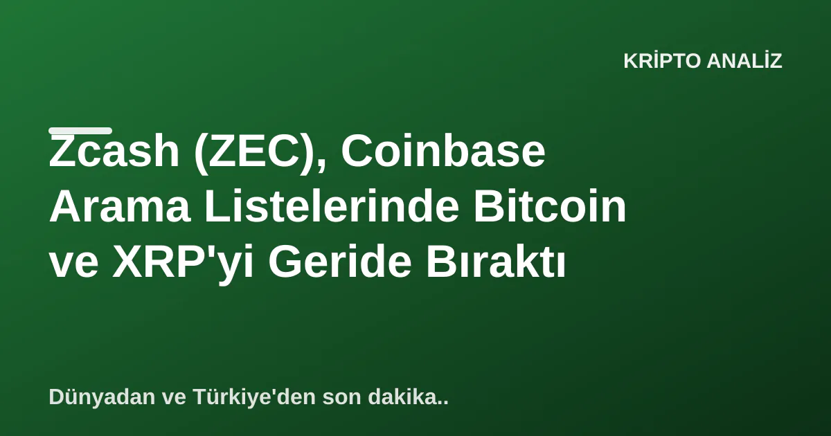 Zcash (ZEC), Coinbase Arama Listelerinde Bitcoin ve XRP'yi Geride Bıraktı Zcash (ZEC), Coinbase Arama Listelerinde Bitcoin ve XRP'yi Geride Bıraktı
