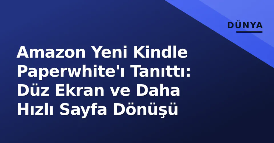 Amazon Yeni Kindle Paperwhite'ı Tanıttı: Düz Ekran ve Daha Hızlı Sayfa Dönüşü görseli
