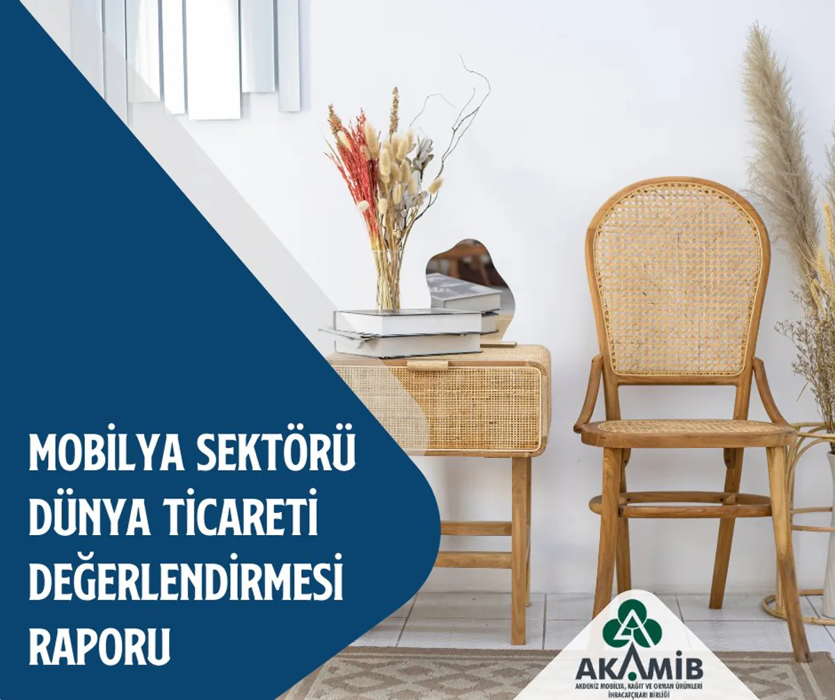 Akdeniz Mobilya Kâğıt ve Orman Ürünleri İhracatçıları Birliği, Mobilya Sektörü Dünya Ticareti Değerlendirmesi Raporu'nu Yayınladı Akdeniz Mobilya Kâğıt ve Orman Ürünleri İhracatçıları Birliği, Mobilya Sektörü Dünya Ticareti Değerlendirmesi Raporu'nu Yayınladı
