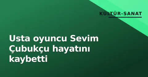 Usta oyuncu Sevim Çubukçu hayatını kaybetti