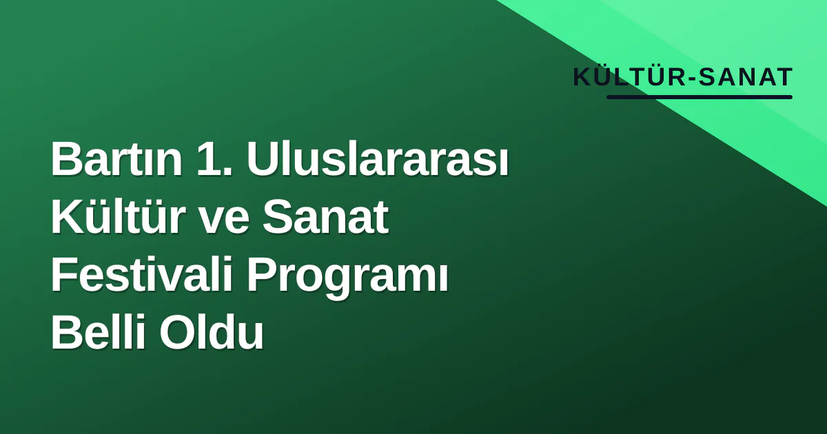 Bartın 1. Uluslararası Kültür ve Sanat Festivali Programı Belli Oldu Bartın 1. Uluslararası Kültür ve Sanat Festivali Programı Belli Oldu