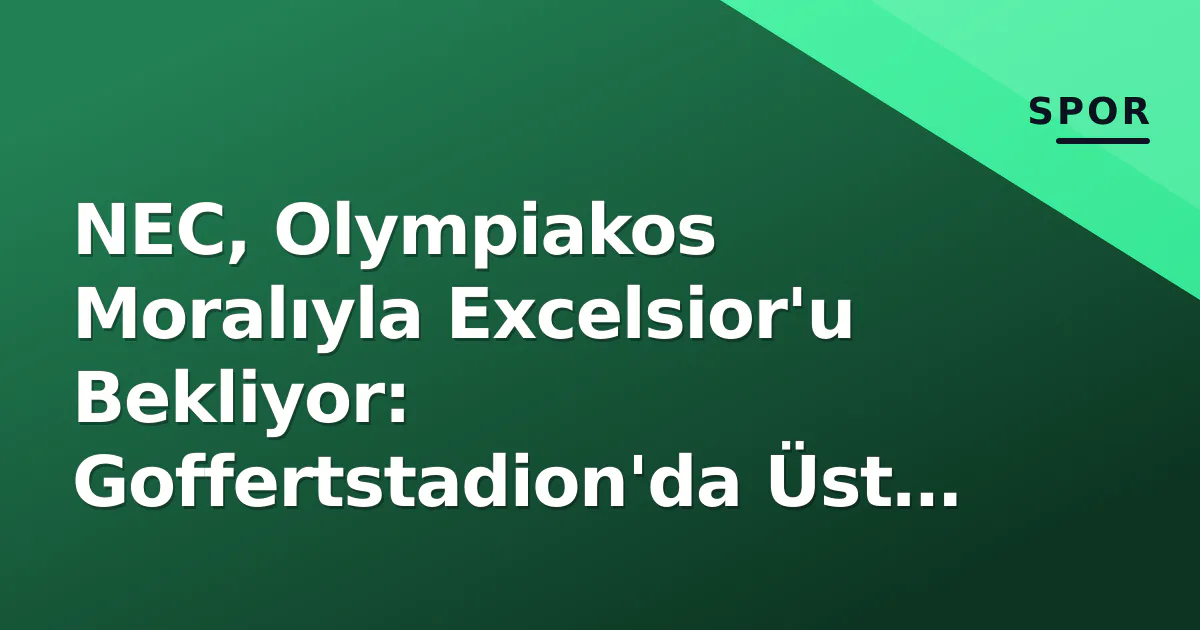 NEC vs Excelsior Ön Maç Analizi: Kadrolar, Form ve İddia
