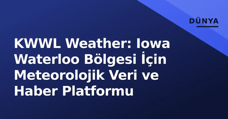 KWWL Weather: Iowa Waterloo Bölgesi İçin Meteorolojik Veri ve Haber Platformu görseli