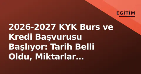 2026-2027 KYK Burs ve Kredi Başvurusu Başlıyor: Tarih Belli Oldu, Miktarlar Açıklandı