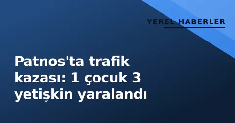 Patnos'ta trafik kazası: 1 çocuk 3 yetişkin yaralandı