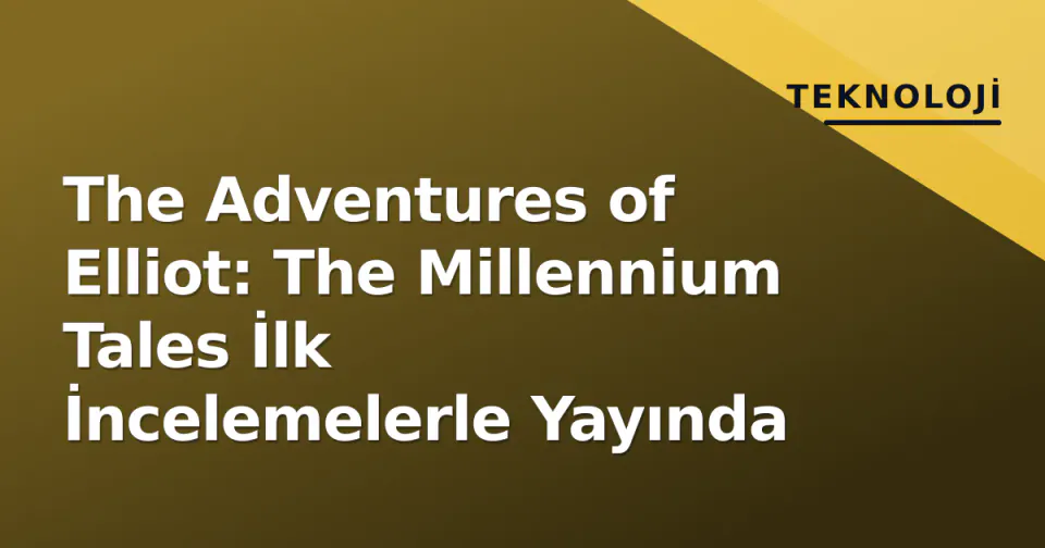 The Adventures of Elliot: The Millennium Tales İlk İncelemelerle Yayında görseli