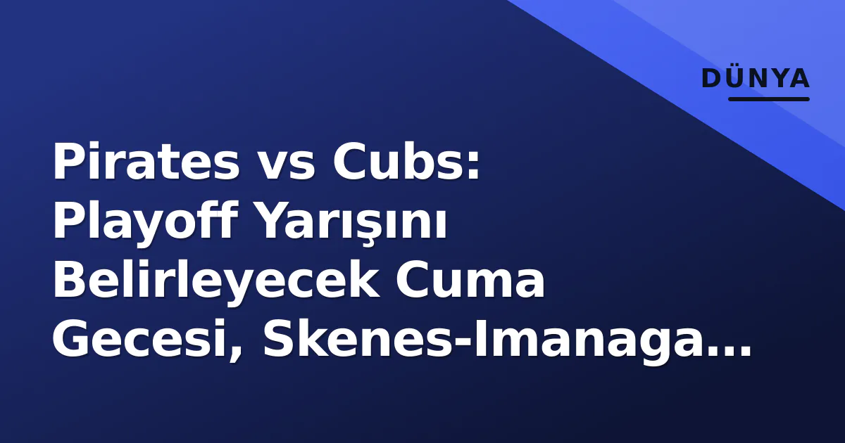 Pirates vs Cubs: Playoff Yarışını Belirleyecek Cuma Gecesi, Skenes-Imanaga Dueli ve İzleme Rehberi Pirates vs Cubs: Playoff Yarışını Belirleyecek Cuma Gecesi, Skenes-Imanaga Dueli ve İzleme Rehberi