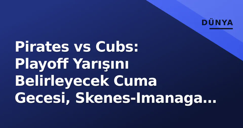 Pirates vs Cubs: Playoff Yarışını Belirleyecek Cuma Gecesi, Skenes-Imanaga Dueli ve İzleme Rehberi görseli