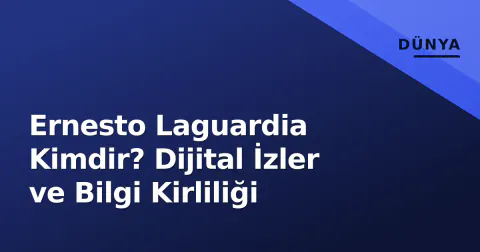 Ernesto Laguardia Kimdir? Dijital İzler ve Bilgi Kirliliği