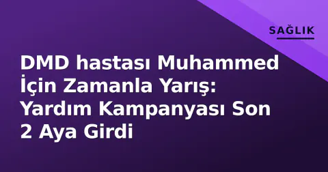 DMD hastası Muhammed İçin Zamanla Yarış: Yardım Kampanyası Son 2 Aya Girdi
