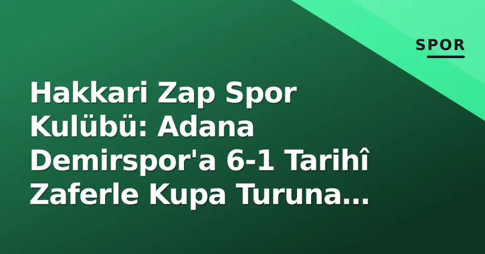 Hakkari Zap Spor Kulübü: Adana Demirspor'a 6-1 Tarihî Zaferle Kupa Turuna Yükseldi görseli
