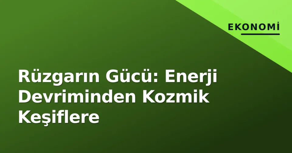 Rüzgarın Gücü: Enerji Devriminden Kozmik Keşiflere görseli