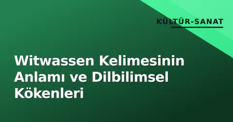Witwassen Kelimesinin Anlamı ve Dilbilimsel Kökenleri