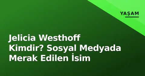 Jelicia Westhoff Kimdir? Sosyal Medyada Merak Edilen İsim