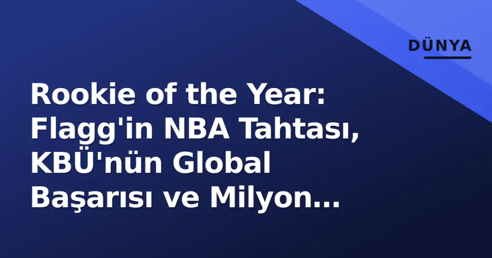 Rookie of the Year: Flagg'in NBA Tahtası, KBÜ'nün Global Başarısı ve Milyon Dolar Koleksiyon Pazarı görseli