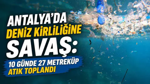 Antalya Denizinde Dev Temizlik: 10 Günde 27 Metreküp Atık Toplandı Antalya Denizinde Dev Temizlik: 10 Günde 27 Metreküp Atık Toplandı