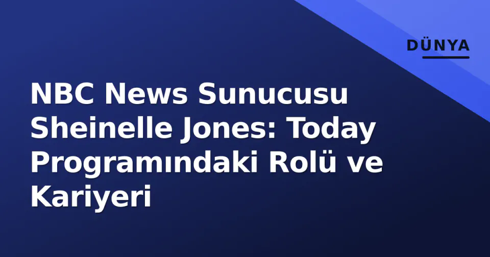 NBC News Sunucusu Sheinelle Jones: Today Programındaki Rolü ve Kariyeri görseli