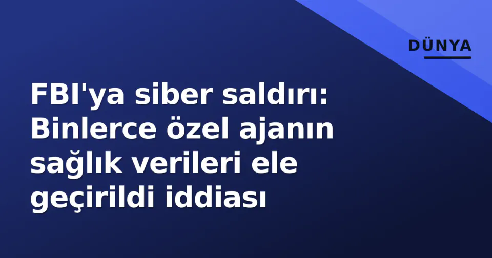 FBI'ya siber saldırı: Binlerce özel ajanın sağlık verileri ele geçirildi iddiası görseli