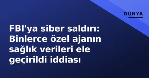FBI'ya siber saldırı: Binlerce özel ajanın sağlık verileri ele geçirildi iddiası