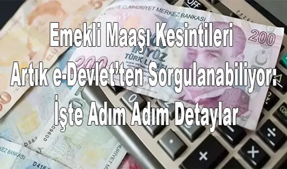 Emekli Maaşı Kesintileri e-Devlet'te: SGK Detayları Paylaştı Emekli Maaşı Kesintileri e-Devlet'te: SGK Detayları Paylaştı