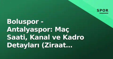 Boluspor - Antalyaspor: Maç Saati, Kanal ve Kadro Detayları (Ziraat Türkiye Kupası 4. Tur)