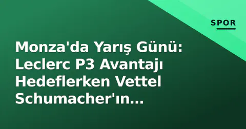 Monza'da Yarış Günü: Leclerc P3 Avantajı Hedeflerken Vettel Schumacher'ın Arabasıyla Ağlattı