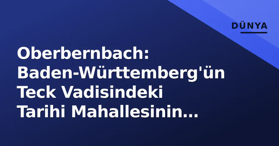 Oberbernbach: Baden-Württemberg'ün Teck Vadisindeki Tarihi Mahallesinin Kimliği ve Güncel Durumu görseli