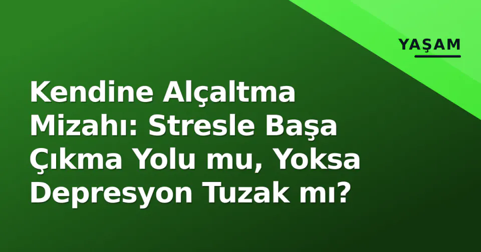 Kendine Alçaltma Mizahı: Stresle Başa Çıkma Yolu mu, Yoksa Depresyon Tuzak mı? görseli