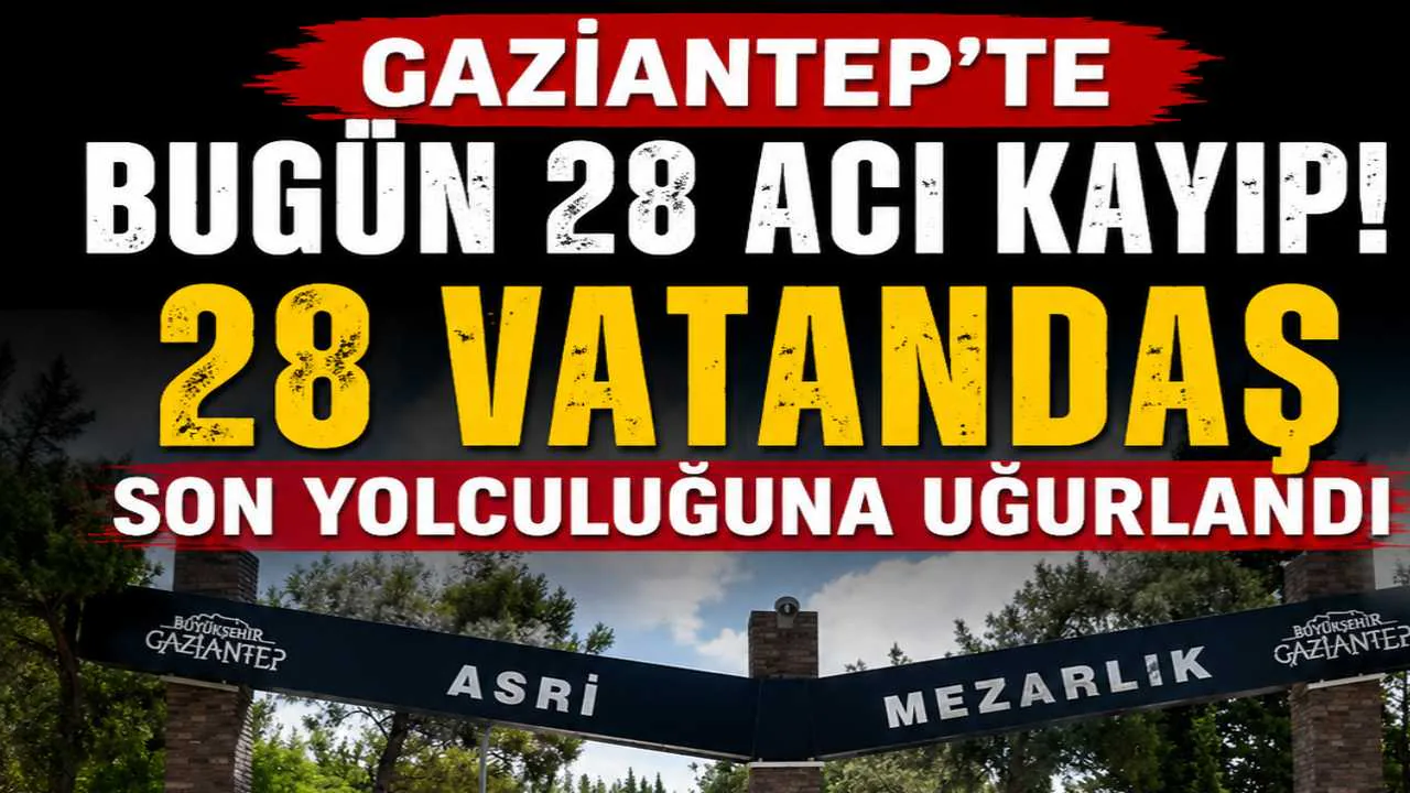 Gaziantep'te 1 Temmuz 2026 Defin Listesi: 28 Kişi Son Yolculuğuna Uğurlandı Gaziantep'te 1 Temmuz 2026 Defin Listesi: 28 Kişi Son Yolculuğuna Uğurlandı