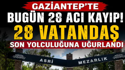 Gaziantep'te 1 Temmuz 2026 Defin Listesi: 28 Kişi Son Yolculuğuna Uğurlandı